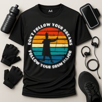 Funny Drum Major Quote Don't Follow Your Dreams Performance Shirt