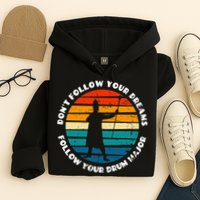 Funny Drum Major Quote Don't Follow Your Dreams Hoodie