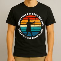 Funny Drum Major Quote Don't Follow Your Dreams T-Shirt