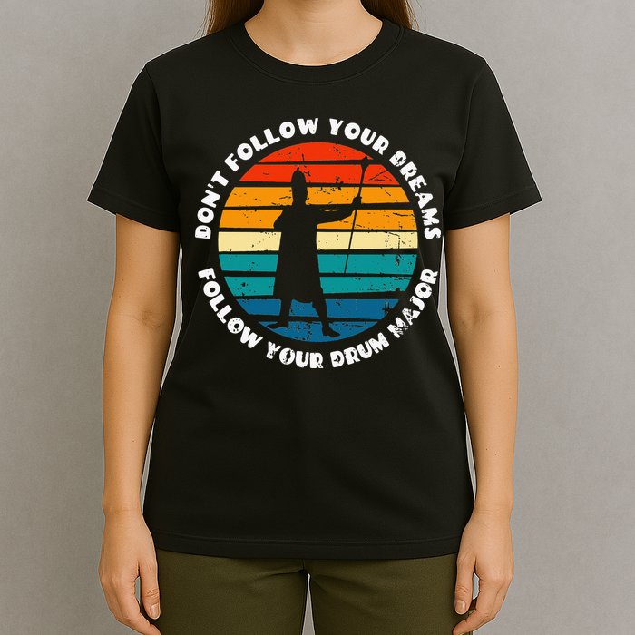 Funny Drum Major Quote Don't Follow Your Dreams T-Shirt