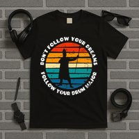 Funny Drum Major Quote Don't Follow Your Dreams T-Shirt