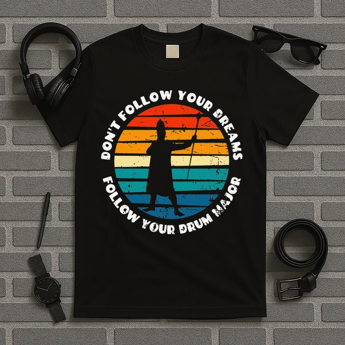Funny Drum Major Quote Don't Follow Your Dreams T-Shirt