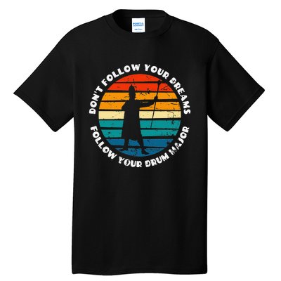 Funny Drum Major Quote Don't Follow Your Dreams Tall T-Shirt