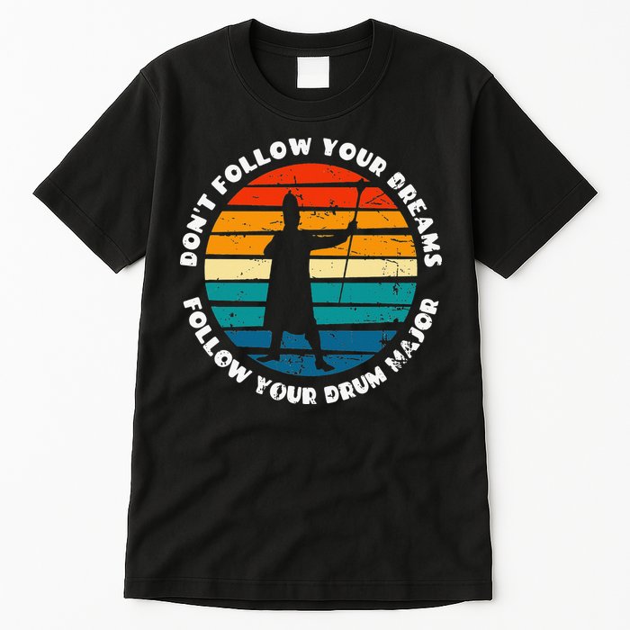 Funny Drum Major Quote Don't Follow Your Dreams Tall T-Shirt