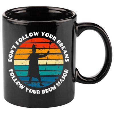 Funny Drum Major Quote Don't Follow Your Dreams 11oz C Handle Ceramic Mug