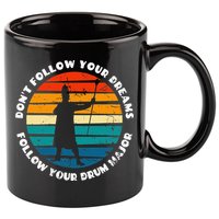Funny Drum Major Quote Don't Follow Your Dreams 11oz C Handle Ceramic Mug