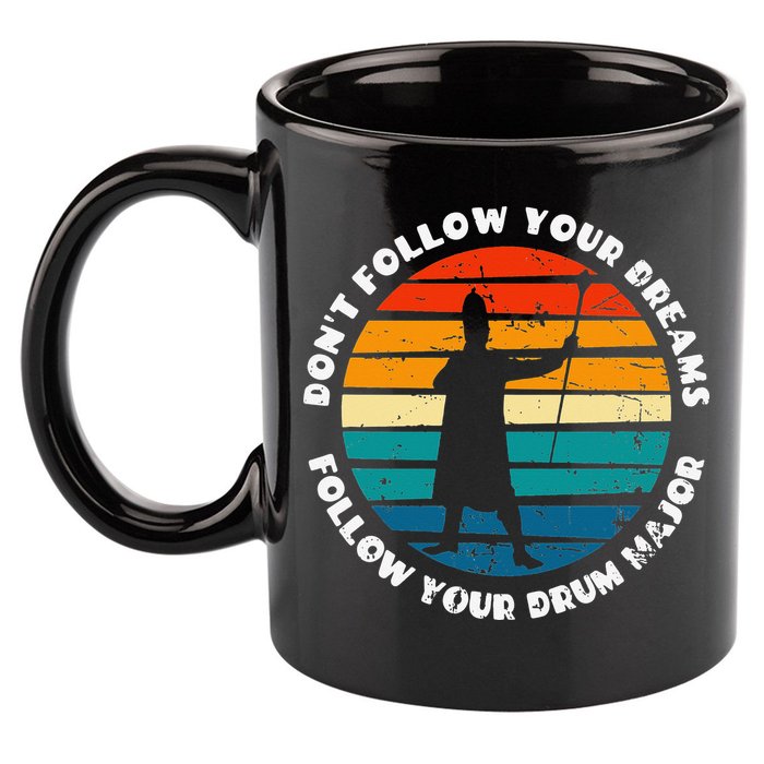 Funny Drum Major Quote Don't Follow Your Dreams 11oz C Handle Ceramic Mug