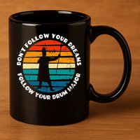 Funny Drum Major Quote Don't Follow Your Dreams 11oz C Handle Ceramic Mug