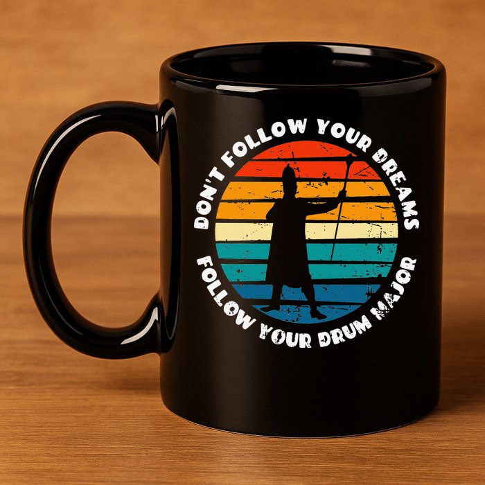 Funny Drum Major Quote Don't Follow Your Dreams 11oz C Handle Ceramic Mug