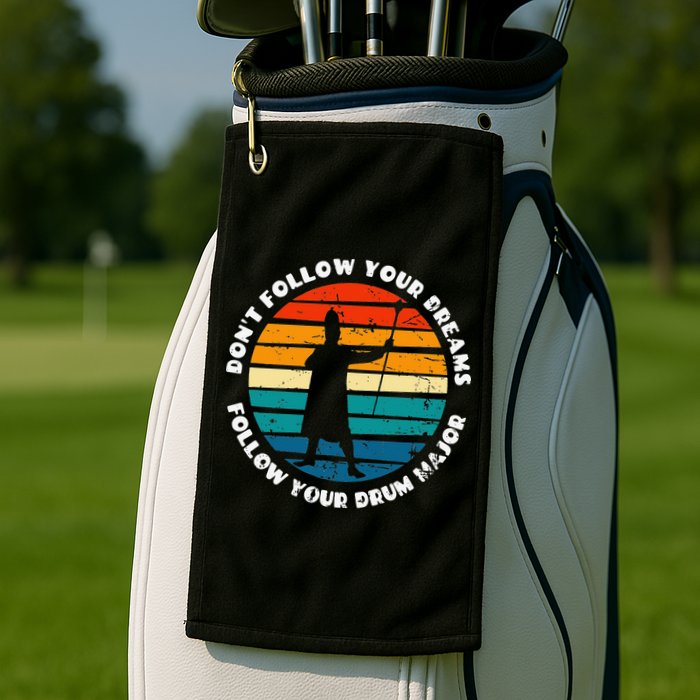 Funny Drum Major Quote Don't Follow Your Dreams Golf Towel