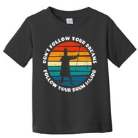 Funny Drum Major Quote Don't Follow Your Dreams Toddler T-Shirt