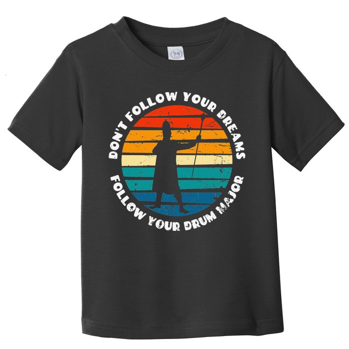 Funny Drum Major Quote Don't Follow Your Dreams Toddler T-Shirt