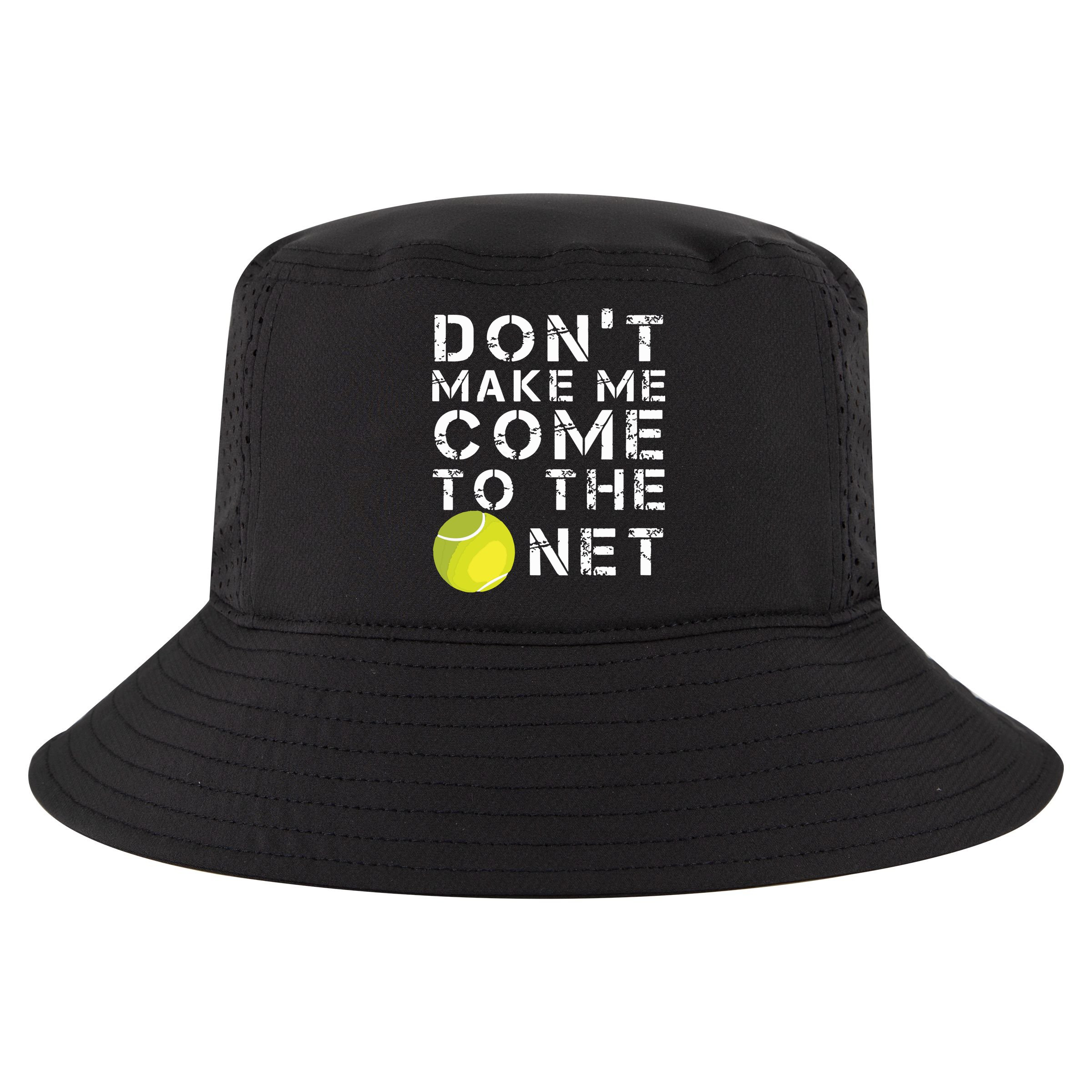 Funny Dont Make Me Come To The Net Tennis Player Design Cool Comfort Performance Bucket Hat