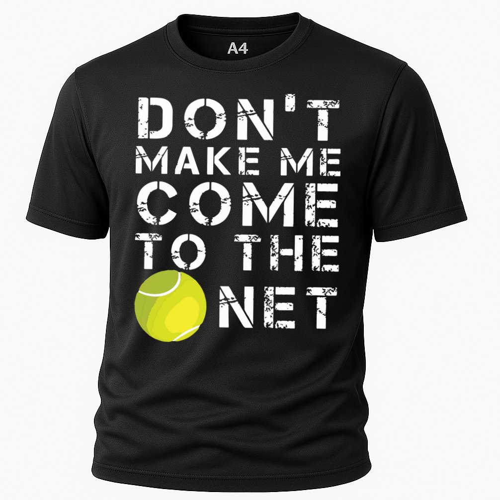 Funny Dont Make Me Come To The Net Tennis Player Design Cooling Performance Crew T-Shirt