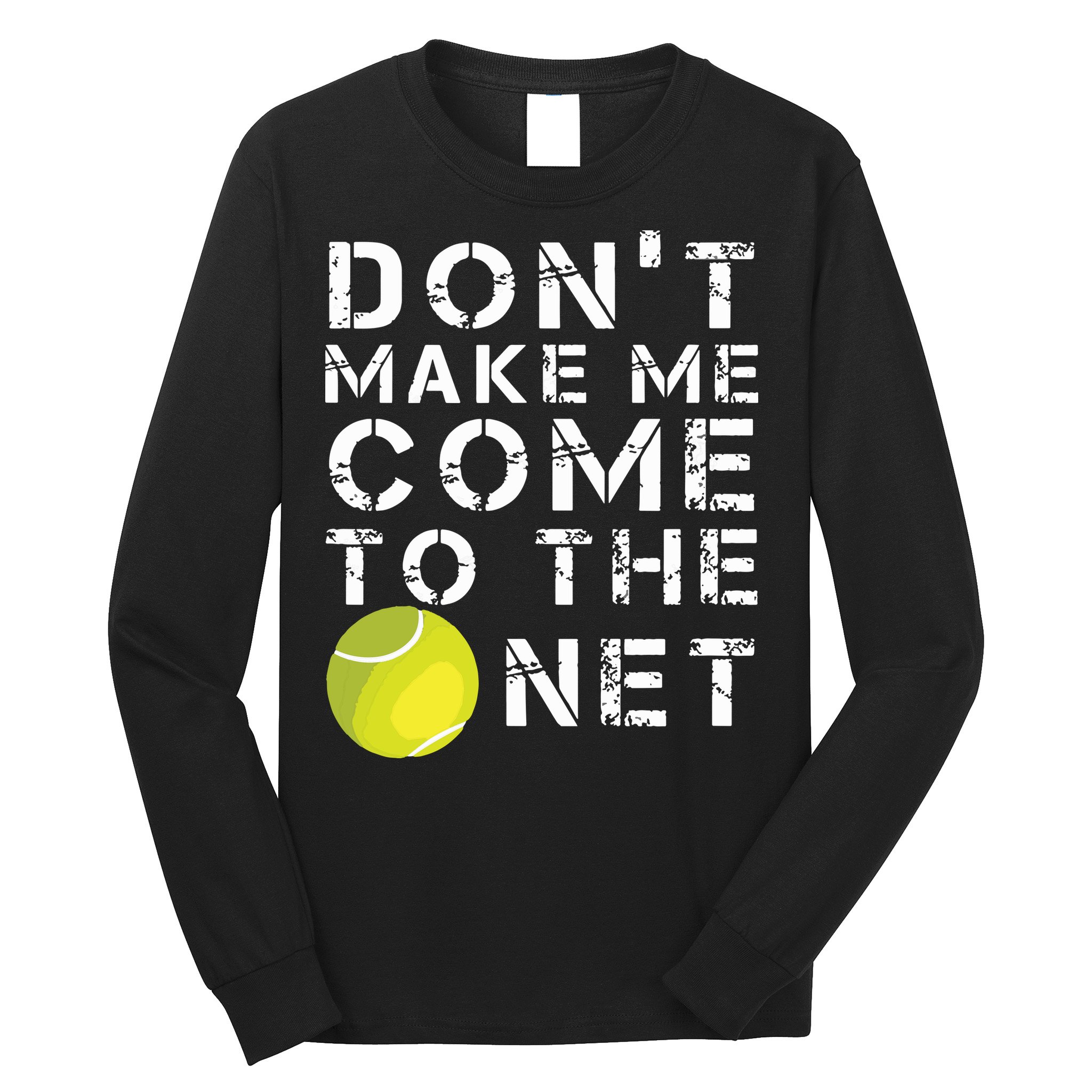 Funny Dont Make Me Come To The Net Tennis Player Design Long Sleeve Shirt