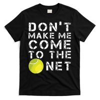Funny Dont Make Me Come To The Net Tennis Player Design T-Shirt
