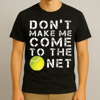 Funny Dont Make Me Come To The Net Tennis Player Design T-Shirt