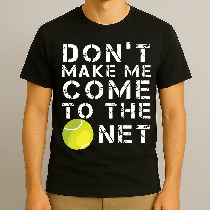 Funny Dont Make Me Come To The Net Tennis Player Design T-Shirt