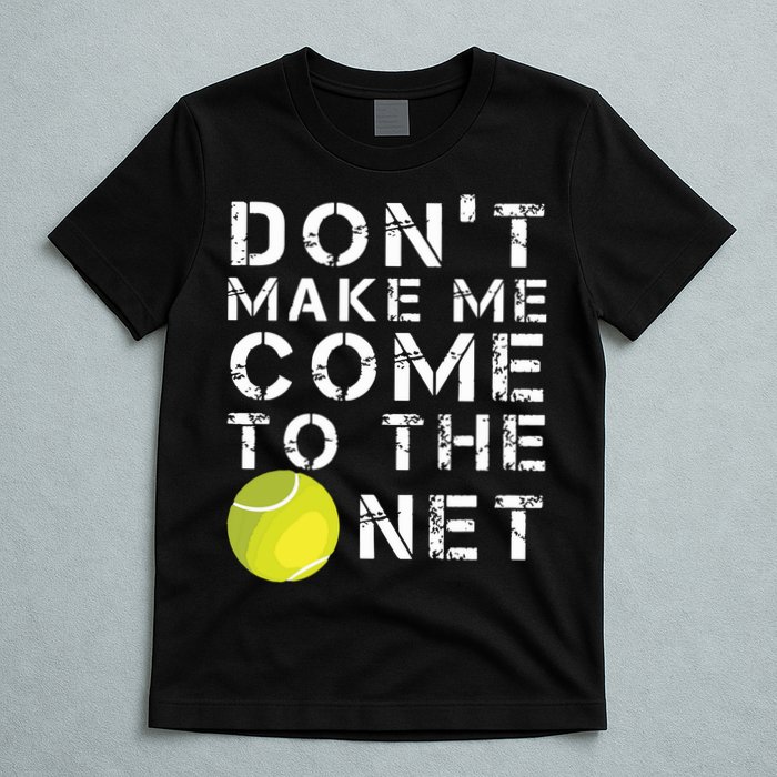 Funny Dont Make Me Come To The Net Tennis Player Design T-Shirt