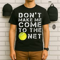 Funny Dont Make Me Come To The Net Tennis Player Design T-Shirt