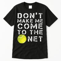 Funny Dont Make Me Come To The Net Tennis Player Design Tall T-Shirt