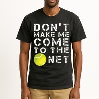 Funny Dont Make Me Come To The Net Tennis Player Design Tall T-Shirt
