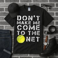 Funny Dont Make Me Come To The Net Tennis Player Design Tall T-Shirt