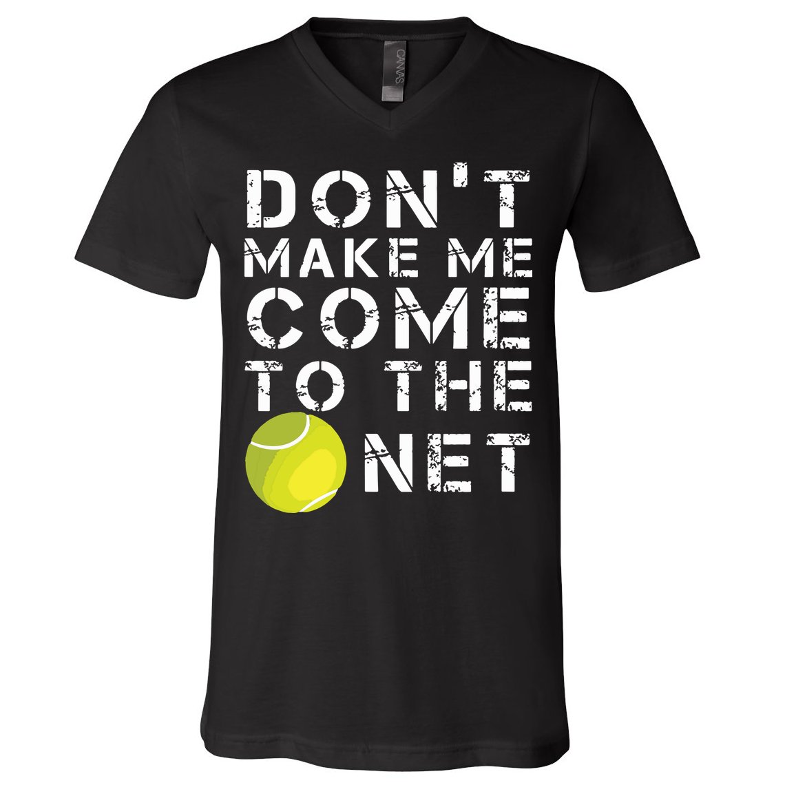 Funny Dont Make Me Come To The Net Tennis Player Design V-Neck T-Shirt