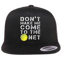 Funny Dont Make Me Come To The Net Tennis Player Design Flat Bill Trucker Hat