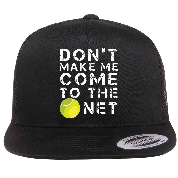 Funny Dont Make Me Come To The Net Tennis Player Design Flat Bill Trucker Hat