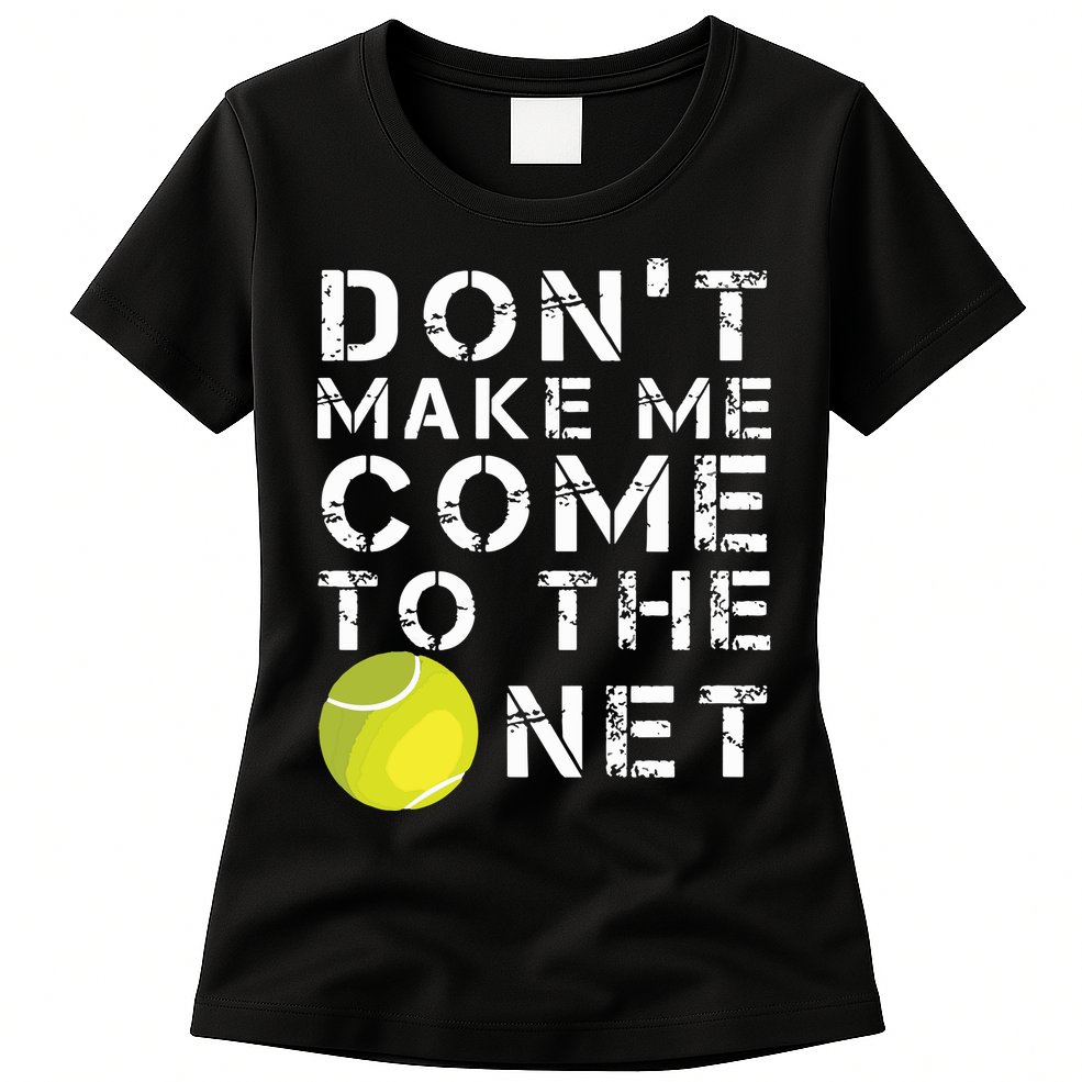 Funny Dont Make Me Come To The Net Tennis Player Design Womens T-Shirt