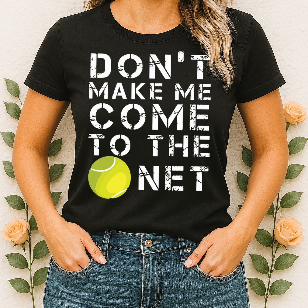 Funny Dont Make Me Come To The Net Tennis Player Design Womens T-Shirt