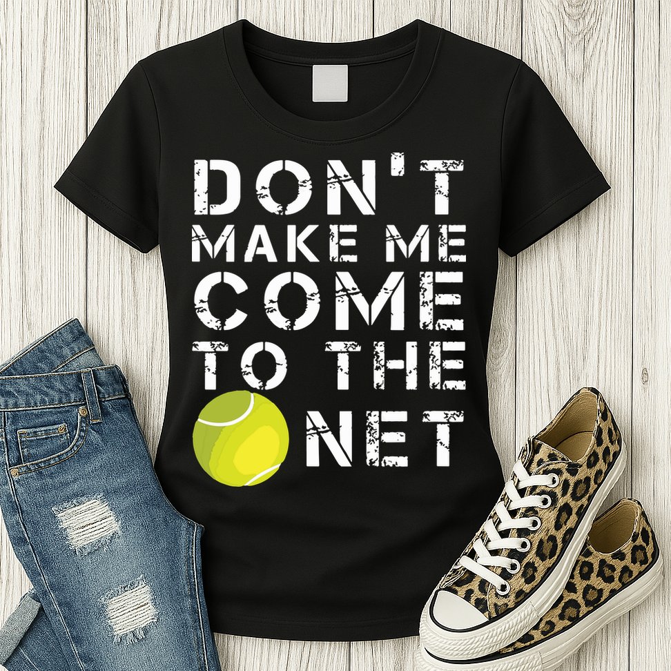 Funny Dont Make Me Come To The Net Tennis Player Design Womens T-Shirt
