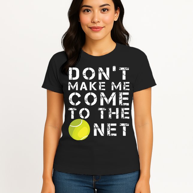 Funny Dont Make Me Come To The Net Tennis Player Design Womens T-Shirt