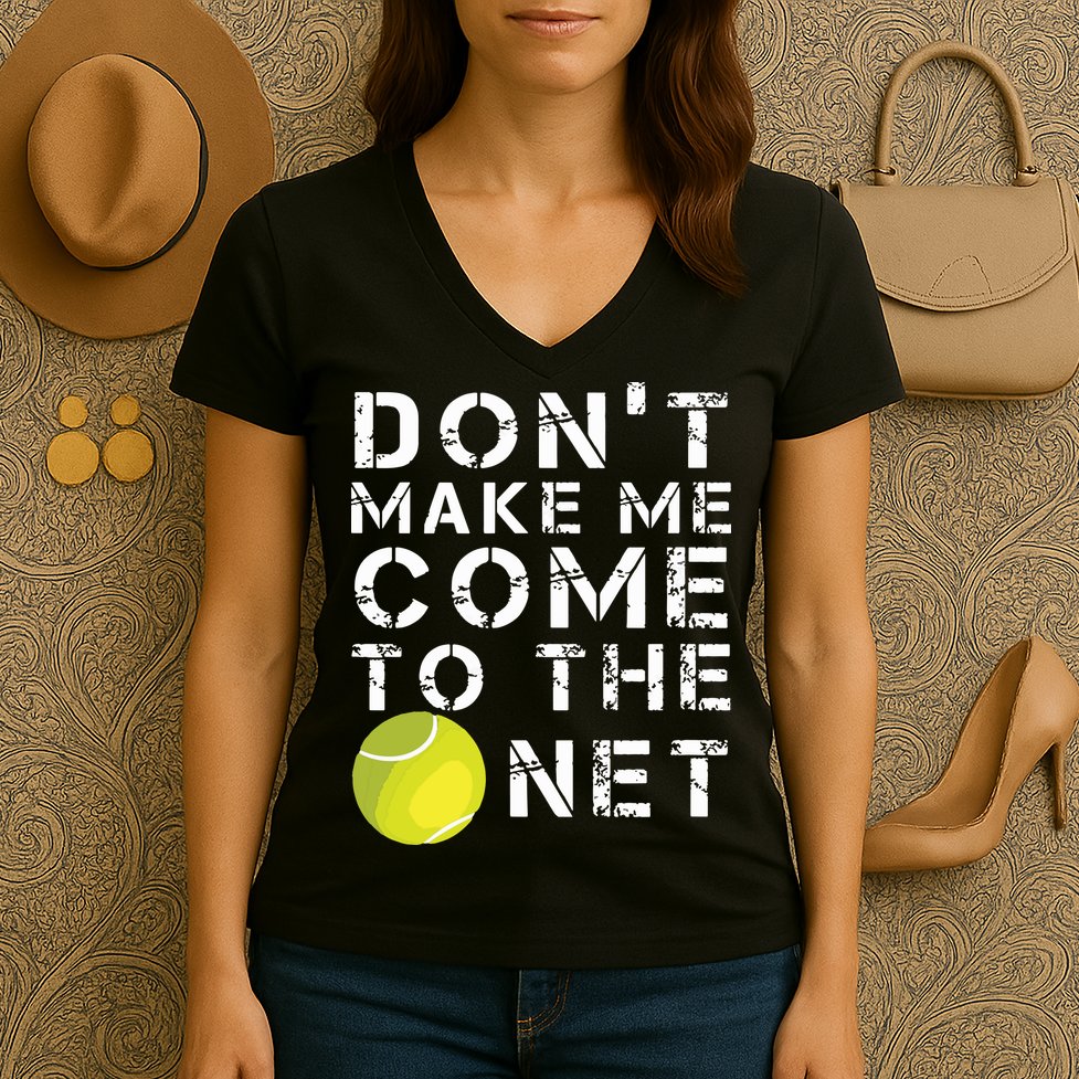 Funny Dont Make Me Come To The Net Tennis Player Design Women's V-Neck T-Shirt