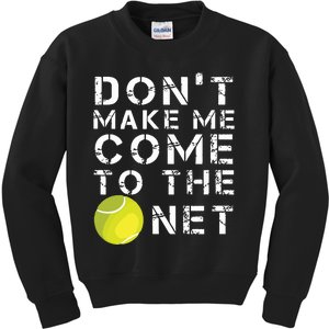 Funny Dont Make Me Come To The Net Tennis Player Design Kids Sweatshirt