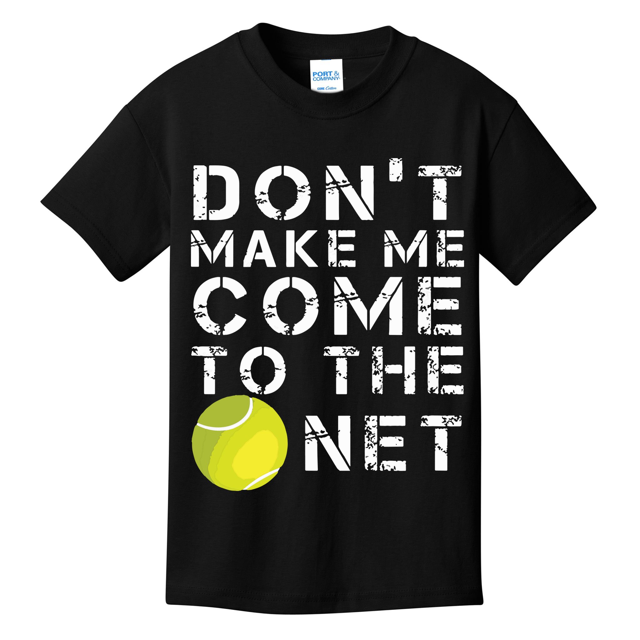Funny Dont Make Me Come To The Net Tennis Player Design Kids T-Shirt