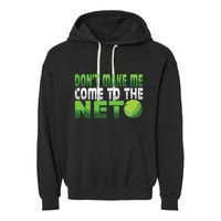 Funny Dont Make Me Come To The Net Tennis Player Garment-Dyed Fleece Hoodie