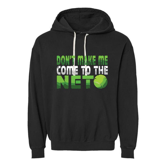 Funny Dont Make Me Come To The Net Tennis Player Garment-Dyed Fleece Hoodie