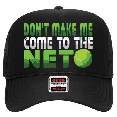 Funny Dont Make Me Come To The Net Tennis Player High Crown Mesh Back Trucker Hat