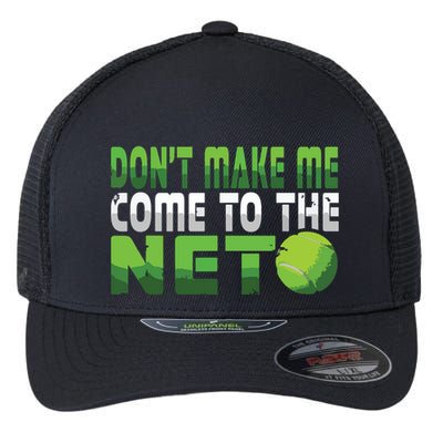 Funny Dont Make Me Come To The Net Tennis Player Flexfit Unipanel Trucker Cap