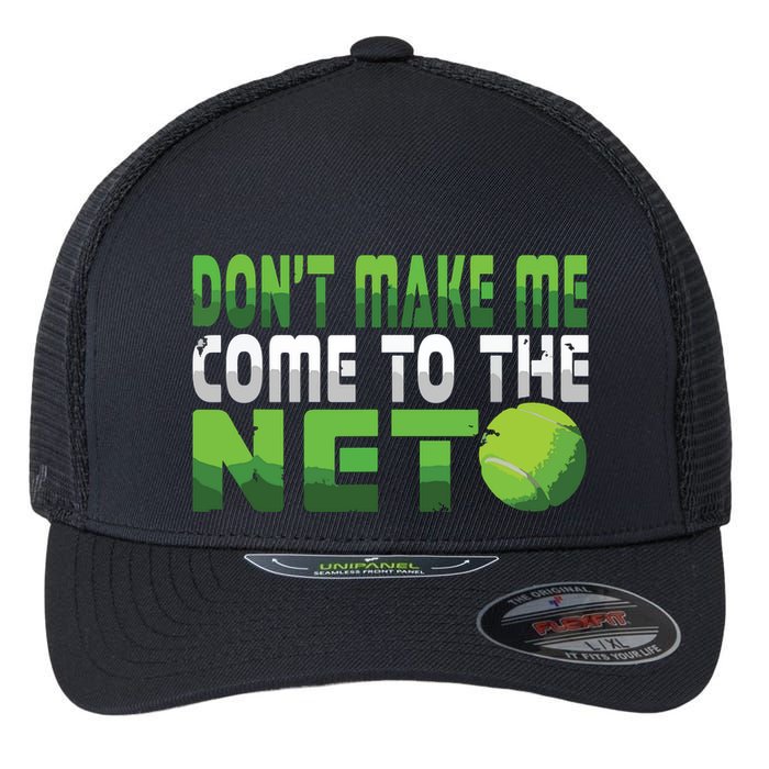 Funny Dont Make Me Come To The Net Tennis Player Flexfit Unipanel Trucker Cap
