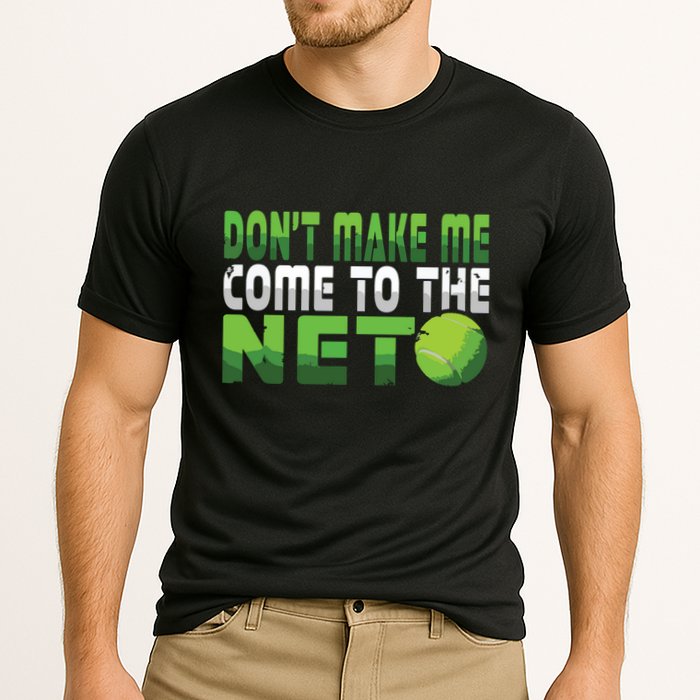 Funny Dont Make Me Come To The Net Tennis Player Performance Shirt