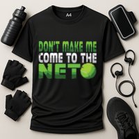 Funny Dont Make Me Come To The Net Tennis Player Performance Shirt