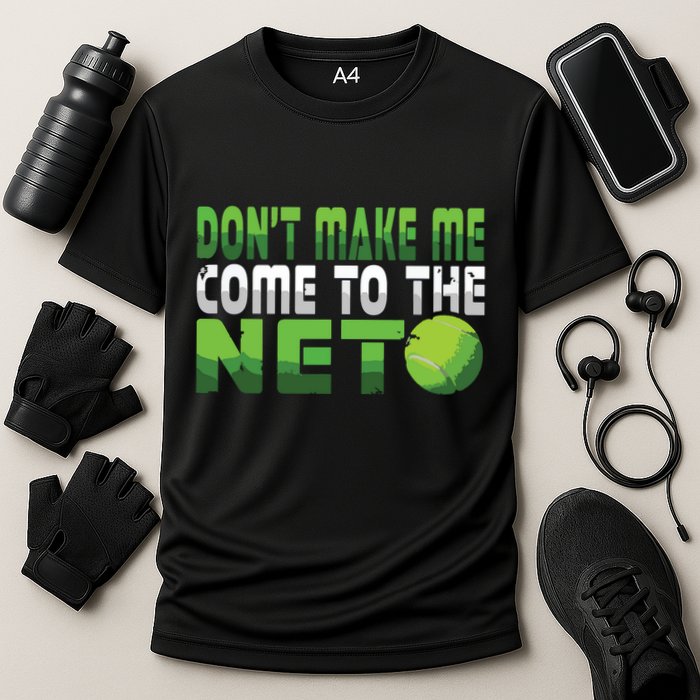 Funny Dont Make Me Come To The Net Tennis Player Performance Shirt