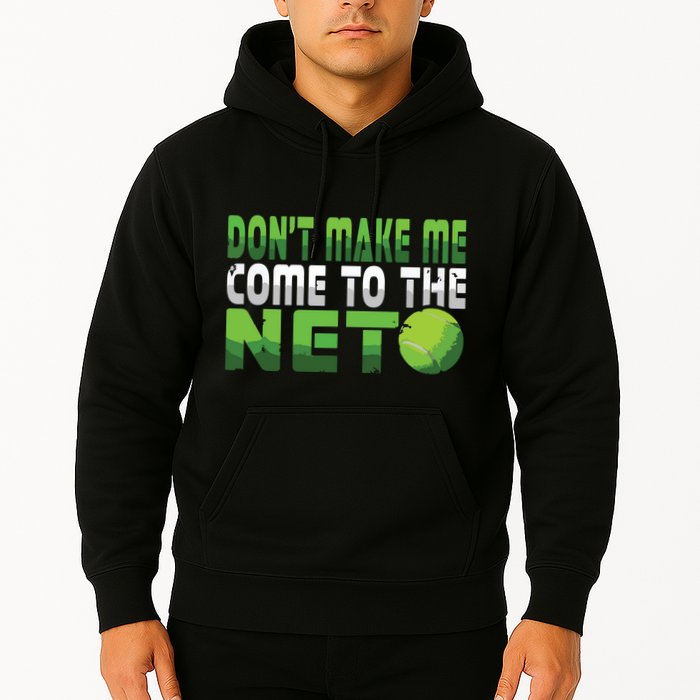 Funny Dont Make Me Come To The Net Tennis Player Hoodie