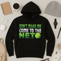 Funny Dont Make Me Come To The Net Tennis Player Hoodie
