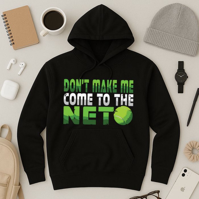 Funny Dont Make Me Come To The Net Tennis Player Hoodie