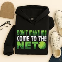 Funny Dont Make Me Come To The Net Tennis Player Hoodie