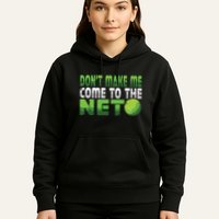 Funny Dont Make Me Come To The Net Tennis Player Hoodie